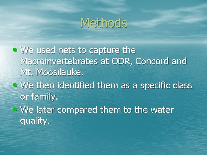 Methods • We used nets to capture the Macroinvertebrates at ODR, Concord and Mt.