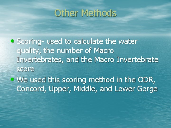 Other Methods • Scoring- used to calculate the water quality, the number of Macro