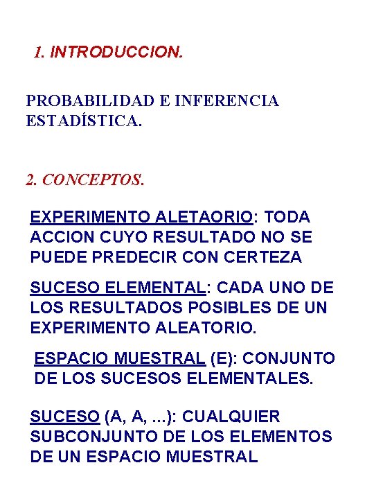 1. INTRODUCCION. PROBABILIDAD E INFERENCIA ESTADÍSTICA. 2. CONCEPTOS. EXPERIMENTO ALETAORIO: TODA ACCION CUYO RESULTADO