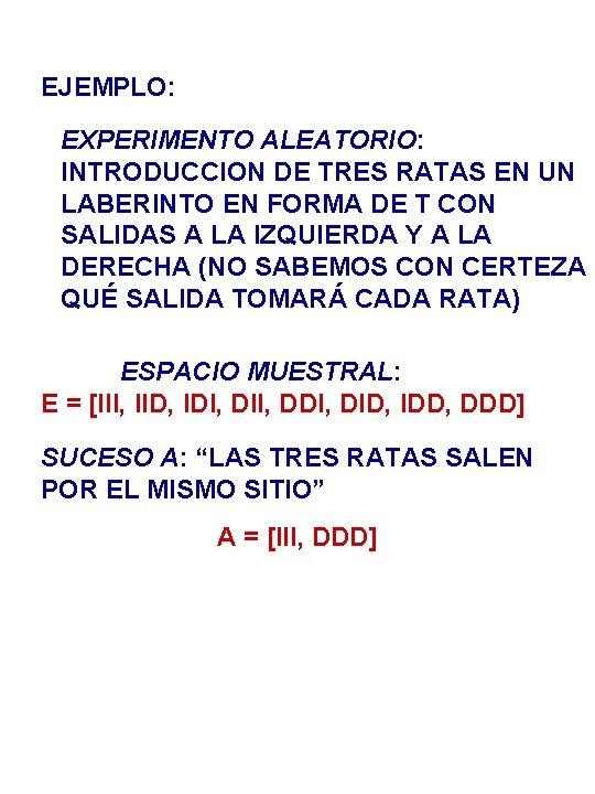 EJEMPLO: EXPERIMENTO ALEATORIO: INTRODUCCION DE TRES RATAS EN UN LABERINTO EN FORMA DE T