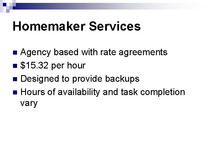 Homemaker Services Agency based with rate agreements n $15. 32 per hour n Designed