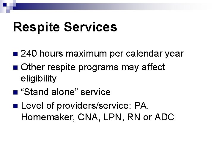 Respite Services 240 hours maximum per calendar year n Other respite programs may affect