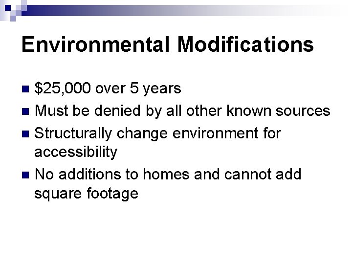 Environmental Modifications $25, 000 over 5 years n Must be denied by all other