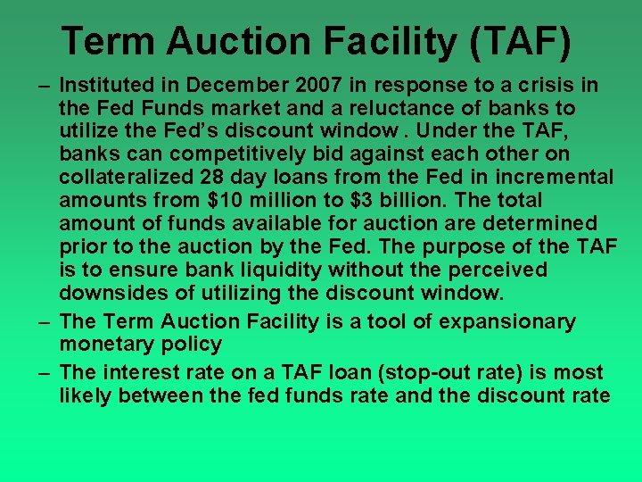 Term Auction Facility (TAF) – Instituted in December 2007 in response to a crisis