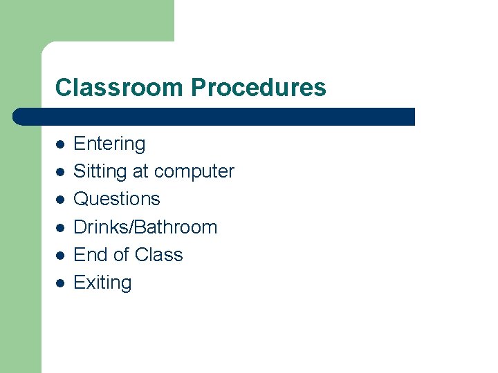 Classroom Procedures l l l Entering Sitting at computer Questions Drinks/Bathroom End of Class