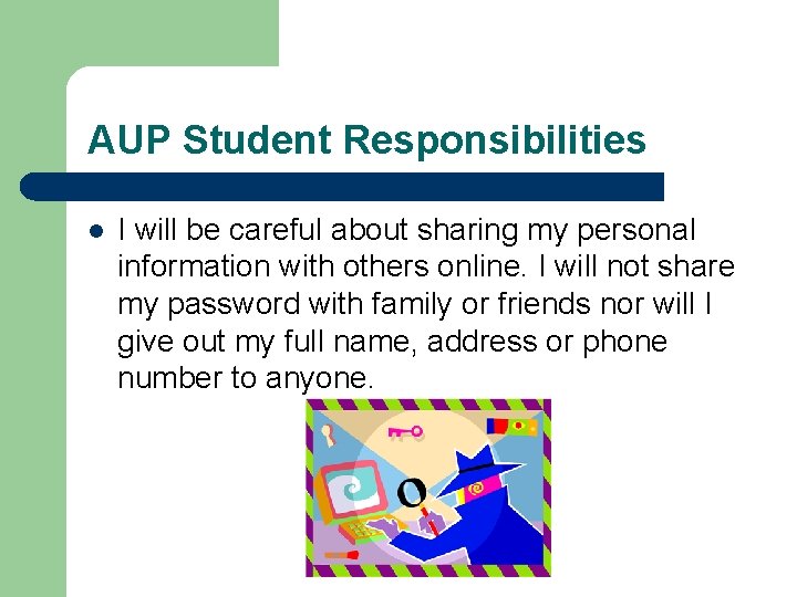 AUP Student Responsibilities l I will be careful about sharing my personal information with