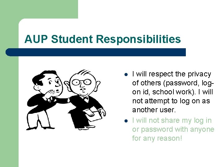 AUP Student Responsibilities l l I will respect the privacy of others (password, logon
