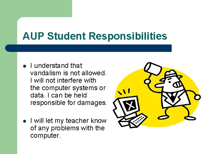 AUP Student Responsibilities l I understand that vandalism is not allowed. I will not
