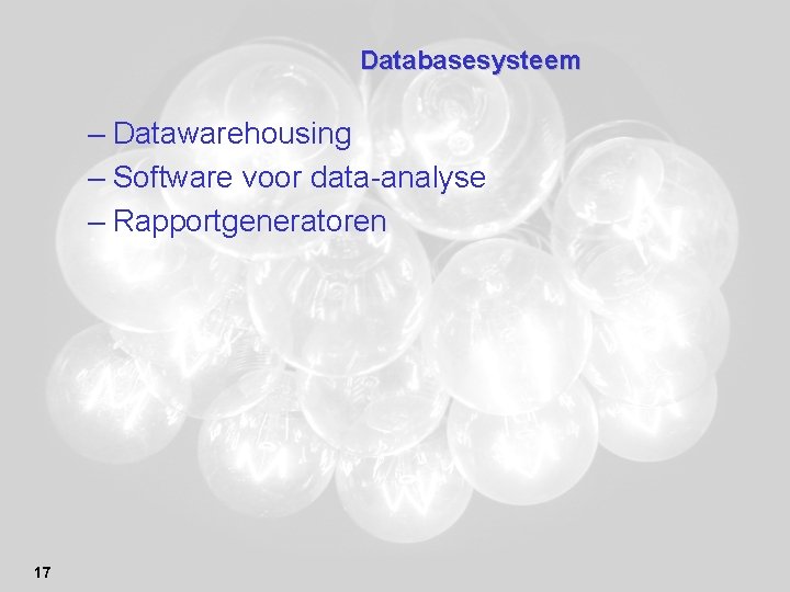 Databasesysteem – Datawarehousing – Software voor data-analyse – Rapportgeneratoren 17 