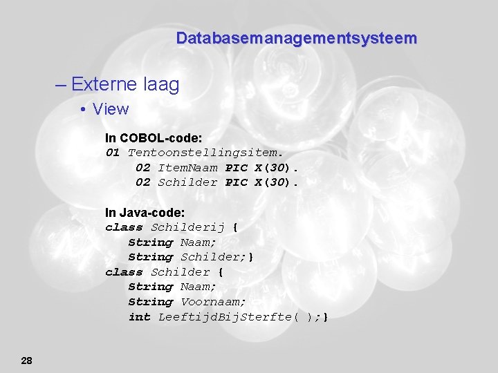 Databasemanagementsysteem – Externe laag • View In COBOL-code: 01 Tentoonstellingsitem. 02 Item. Naam PIC