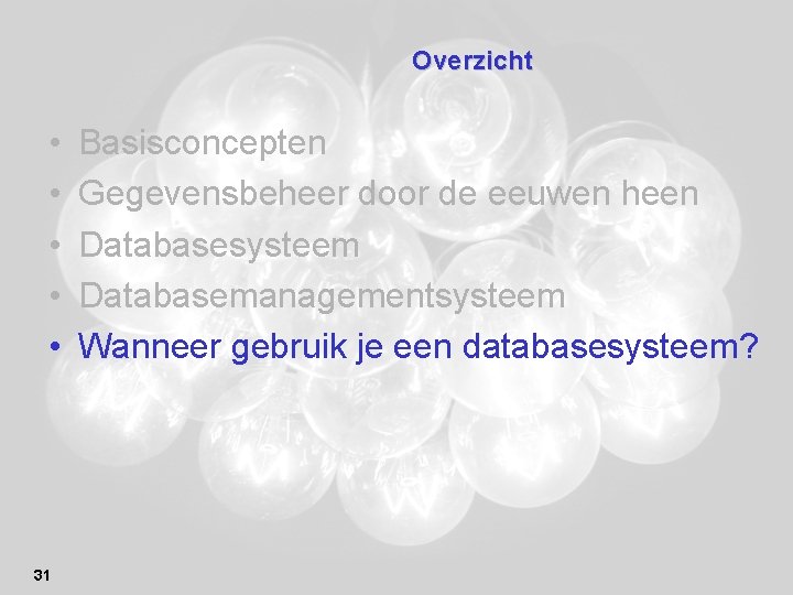 Overzicht • • • 31 Basisconcepten Gegevensbeheer door de eeuwen heen Databasesysteem Databasemanagementsysteem Wanneer