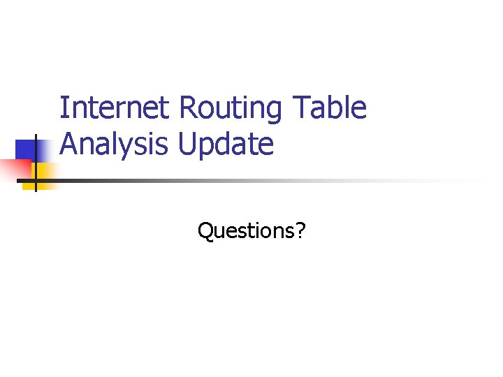 Internet Routing Table Analysis Update Questions? 