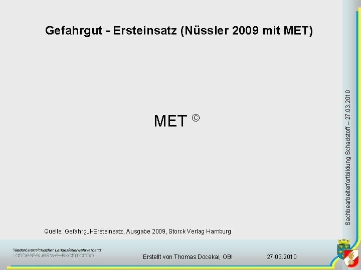 Sachbearbeiterfortbildung Schadstoff – 27. 03. 2010 Gefahrgut - Ersteinsatz (Nüssler 2009 mit MET) MET