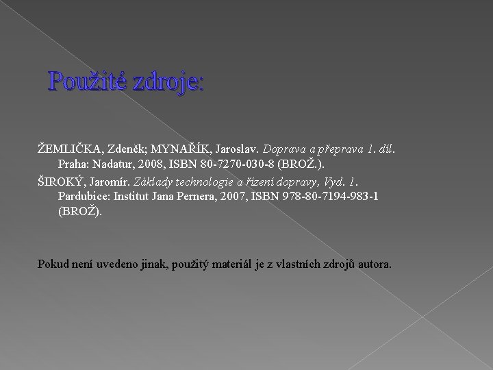 Použité zdroje: ŽEMLIČKA, Zdeněk; MYNAŘÍK, Jaroslav. Doprava a přeprava 1. díl. Praha: Nadatur, 2008,