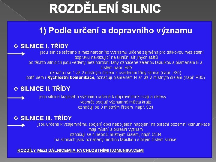 ROZDĚLENÍ SILNIC 1) Podle určení a dopravního významu v SILNICE I. TŘÍDY jsou silnice