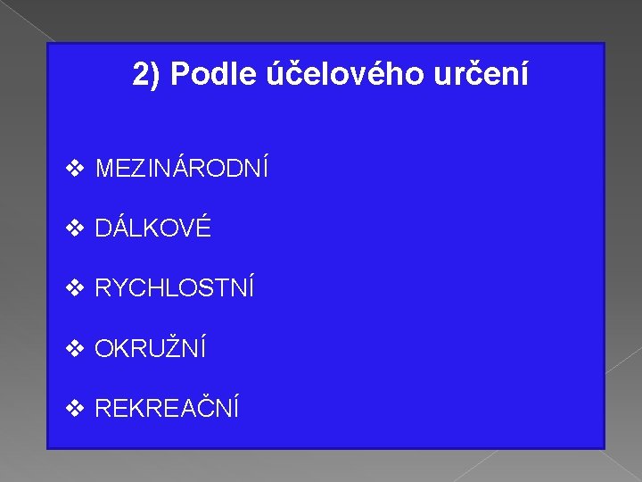 2) Podle účelového určení v MEZINÁRODNÍ v DÁLKOVÉ v RYCHLOSTNÍ v OKRUŽNÍ v REKREAČNÍ