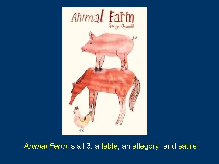 Animal Farm is all 3: a fable, an allegory, and satire! 