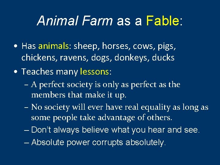 Animal Farm as a Fable: • Has animals: sheep, horses, cows, pigs, chickens, ravens,