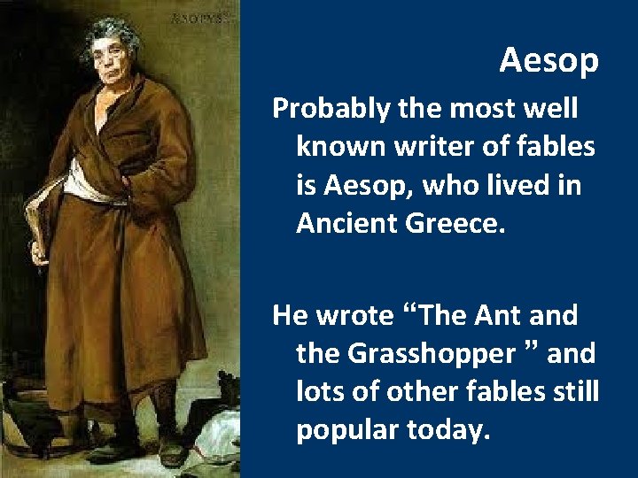 Aesop Probably the most well known writer of fables is Aesop, who lived in