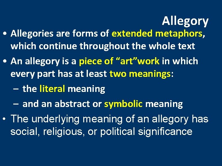 Allegory • Allegories are forms of extended metaphors, which continue throughout the whole text