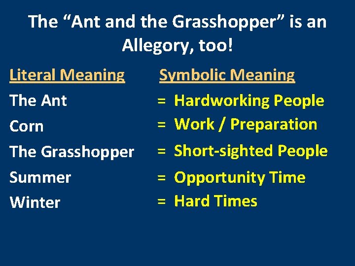 The “Ant and the Grasshopper” is an Allegory, too! Literal Meaning The Ant Corn