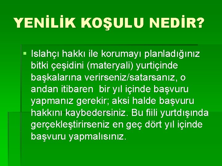 YENİLİK KOŞULU NEDİR? § Islahçı hakkı ile korumayı planladığınız bitki çeşidini (materyali) yurtiçinde başkalarına