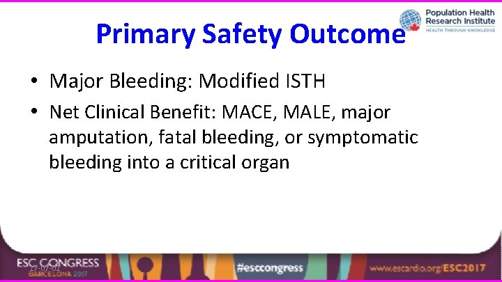 Primary Safety Outcome • Major Bleeding: Modified ISTH • Net Clinical Benefit: MACE, MALE,