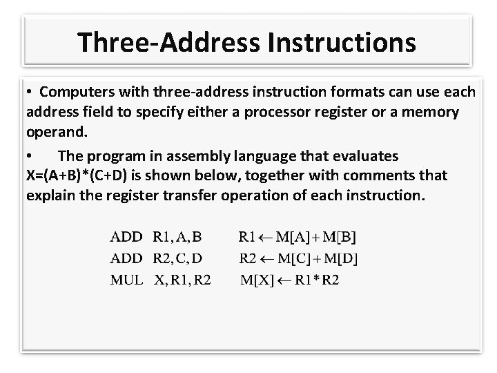 Three-Address Instructions • Computers with three-address instruction formats can use each address field to