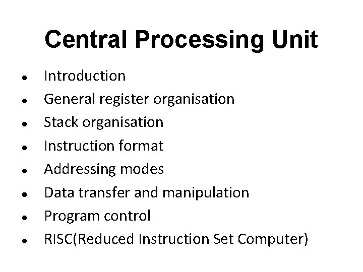 Central Processing Unit Introduction General register organisation Stack organisation Instruction format Addressing modes Data