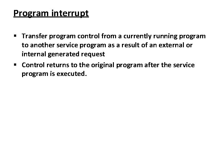 Program interrupt Transfer program control from a currently running program to another service program