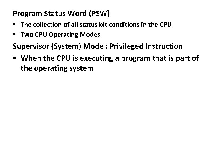 Program Status Word (PSW) The collection of all status bit conditions in the CPU