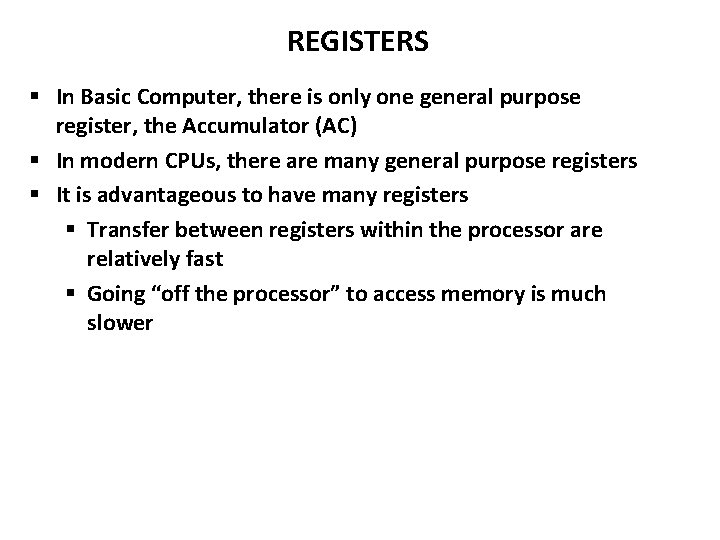 REGISTERS In Basic Computer, there is only one general purpose register, the Accumulator (AC)