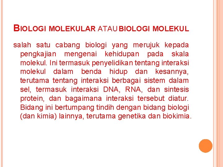 BIOLOGI MOLEKULAR ATAU BIOLOGI MOLEKUL salah satu cabang biologi yang merujuk kepada pengkajian mengenai