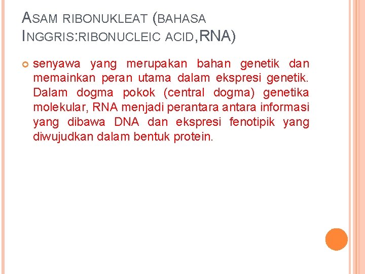 ASAM RIBONUKLEAT (BAHASA INGGRIS: RIBONUCLEIC ACID, RNA) senyawa yang merupakan bahan genetik dan memainkan