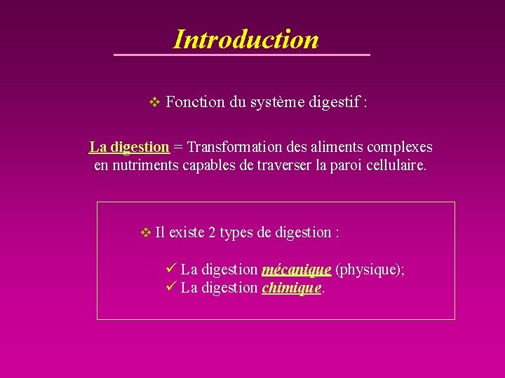 Introduction v Fonction du système digestif : La digestion = Transformation des aliments complexes