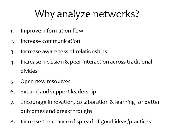 Why analyze networks? 1. Improve information flow 2. Increase communication 3. Increase awareness of