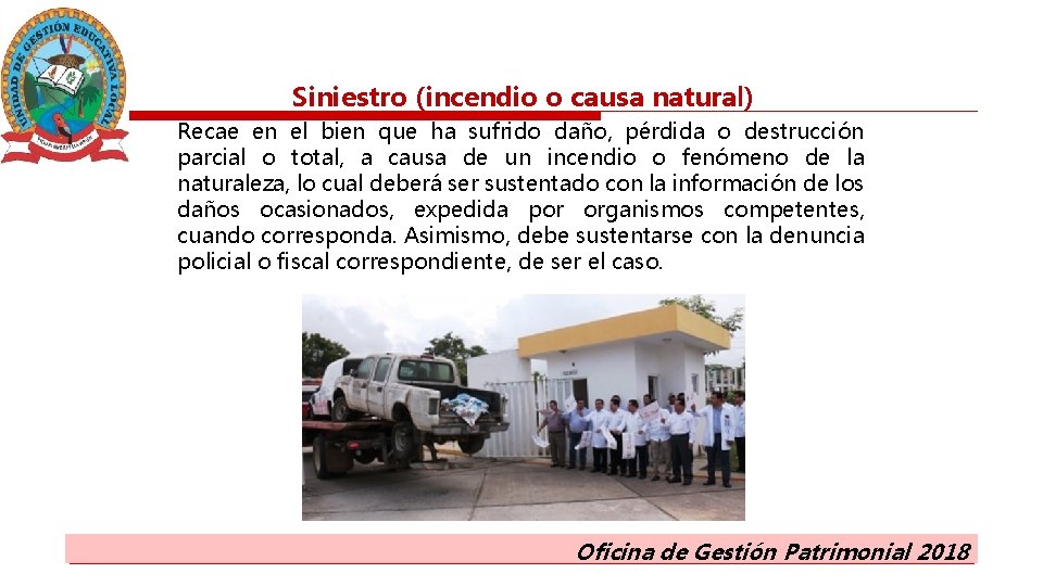 Siniestro (incendio o causa natural) Recae en el bien que ha sufrido daño, pérdida