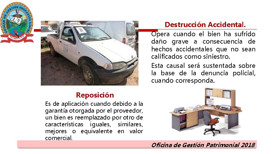 Destrucción Accidental. Opera cuando el bien ha sufrido daño grave a consecuencia de hechos