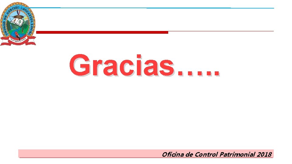 Gracias…. . Oficina de Gestión Control Patrimonial 2018 