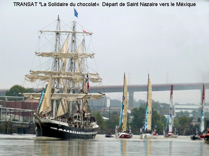 TRANSAT "La Solidaire du chocolat « Départ de Saint Nazaire vers le Méxique 