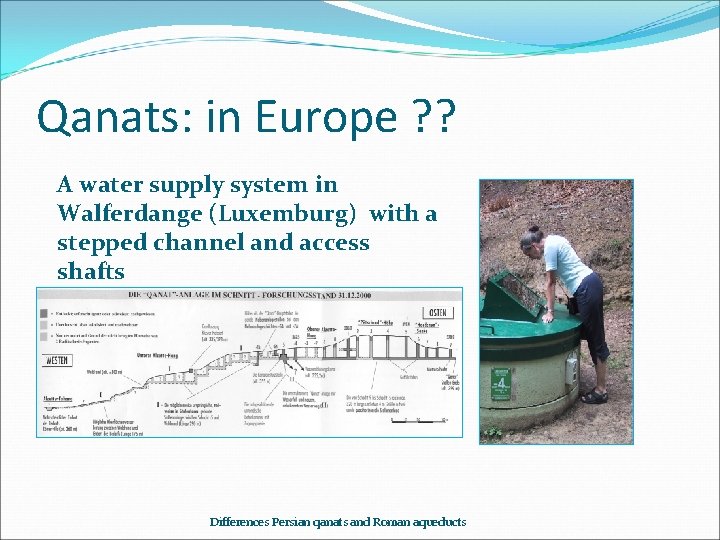 Qanats: in Europe ? ? A water supply system in Walferdange (Luxemburg) with a