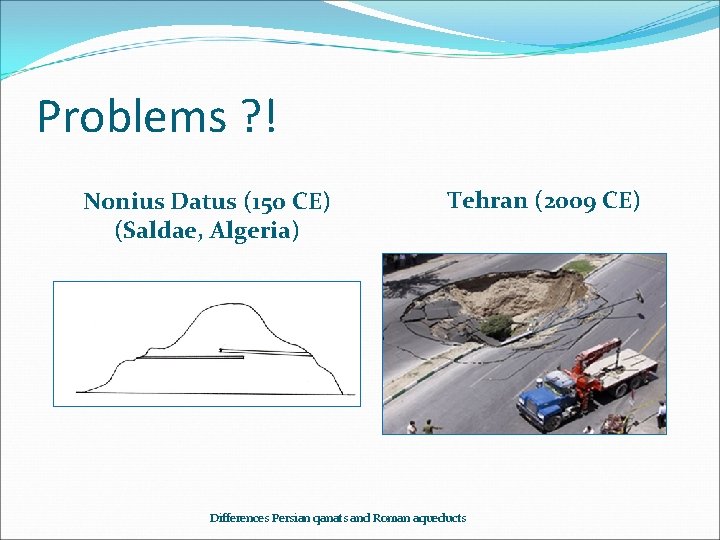 Problems ? ! Nonius Datus (150 CE) (Saldae, Algeria) Tehran (2009 CE) Differences Persian