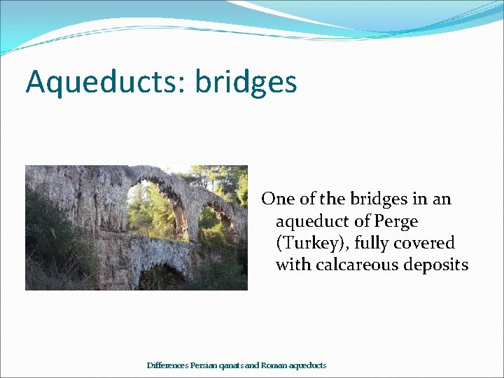 Aqueducts: bridges One of the bridges in an aqueduct of Perge (Turkey), fully covered