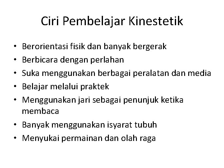 Ciri Pembelajar Kinestetik Berorientasi fisik dan banyak bergerak Berbicara dengan perlahan Suka menggunakan berbagai