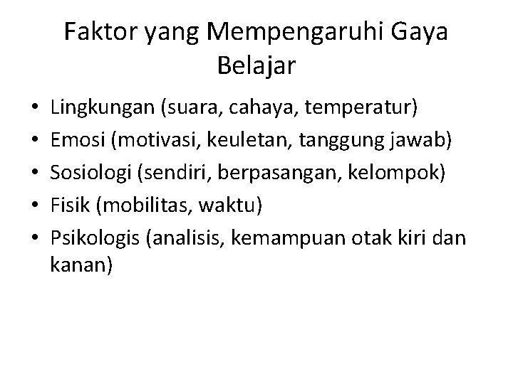 Faktor yang Mempengaruhi Gaya Belajar • • • Lingkungan (suara, cahaya, temperatur) Emosi (motivasi,