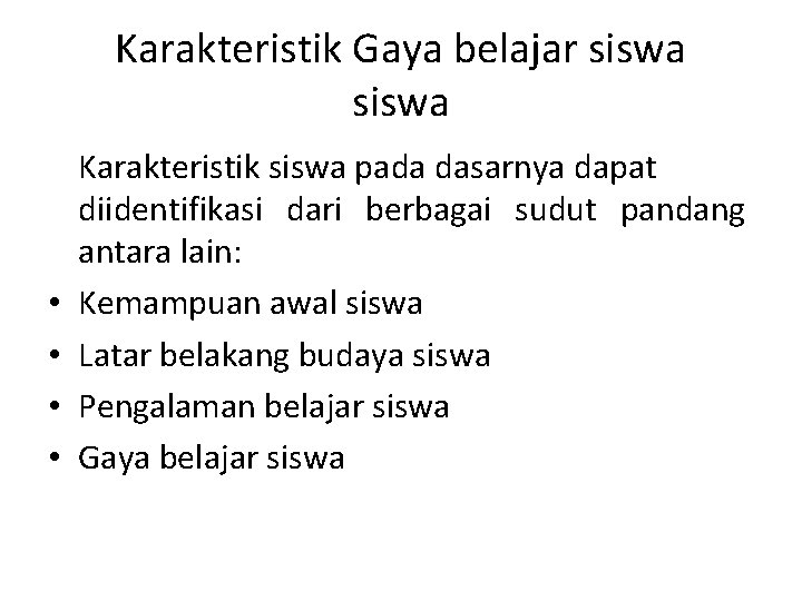 Karakteristik Gaya belajar siswa • • Karakteristik siswa pada dasarnya dapat diidentifikasi dari berbagai