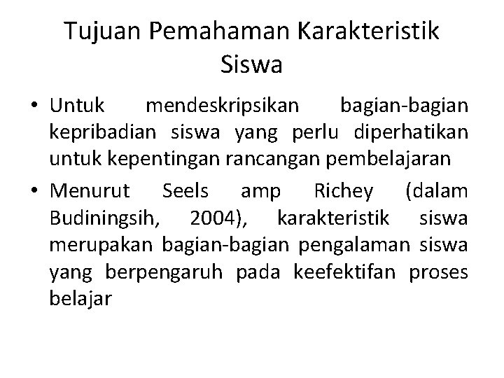 Tujuan Pemahaman Karakteristik Siswa • Untuk mendeskripsikan bagian-bagian kepribadian siswa yang perlu diperhatikan untuk