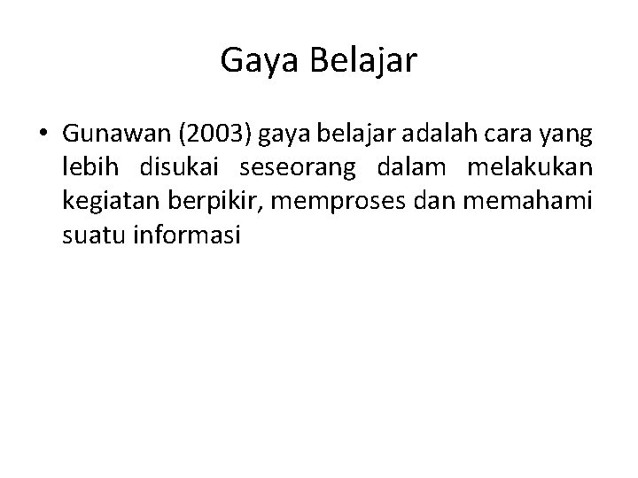 Gaya Belajar • Gunawan (2003) gaya belajar adalah cara yang lebih disukai seseorang dalam