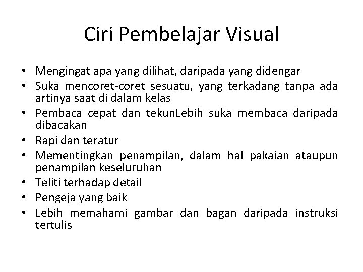 Ciri Pembelajar Visual • Mengingat apa yang dilihat, daripada yang didengar • Suka mencoret-coret