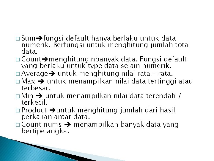 � Sum fungsi default hanya berlaku untuk data numerik. Berfungsi untuk menghitung jumlah total